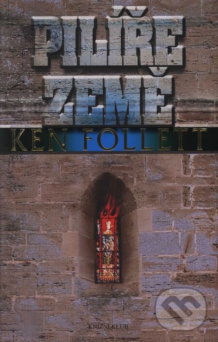 Kniha: Pilíře Země (Ken Follett). Knižní klub, 2009 Kniha: Pilíře Země (Ken Follett). Knižní klub, 2009