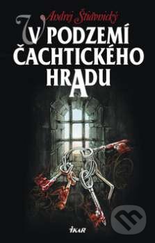 Kniha: V podzemí Čachtického hradu 1 (Andrej Štiavnický). Knižní klub, 2009 Kniha: V podzemí Čachtického hradu 1 (Andrej Štiavnický). Knižní klub, 2009
