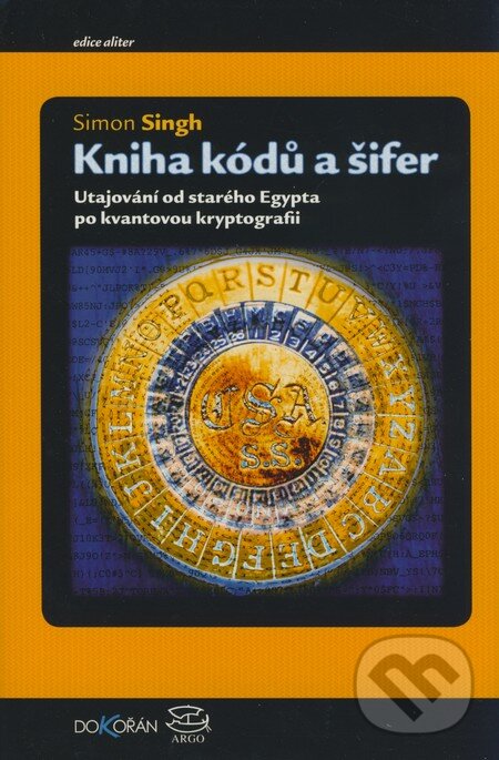 Kniha: Kniha kódů a šifer (Simon Singh). Dokořán, 2009 Kniha: Kniha kódů a šifer (Simon Singh). Dokořán, 2009