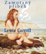Kniha: Zamotaný příběh (Lewis Carroll). Dokořán, 2009 Kniha: Zamotaný příběh (Lewis Carroll). Dokořán, 2009