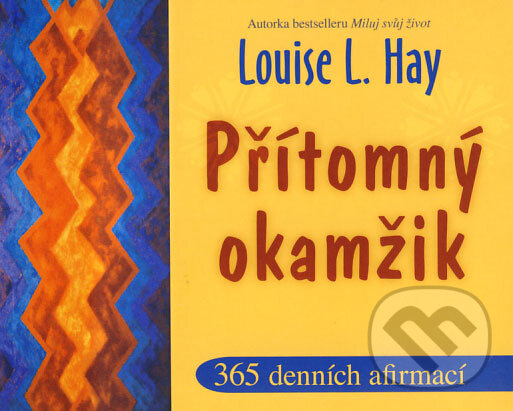Kniha: Přítomný okamžik (Louise L. Hay). Pragma, 2009 Kniha: Přítomný okamžik (Louise L. Hay). Pragma, 2009