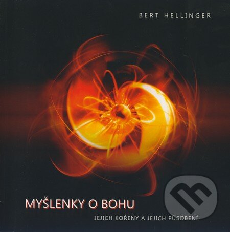 Kniha: Myšlenky o Bohu (Bert Hellinger). Equilibrium, 2009 Kniha: Myšlenky o Bohu (Bert Hellinger). Equilibrium, 2009