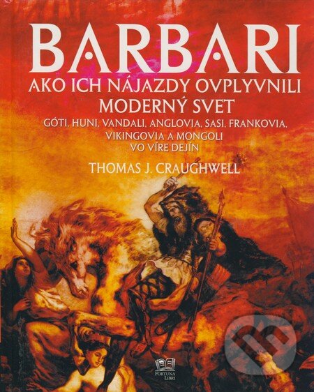 Kniha: Barbari (Thomas Craughwell). Fortuna Print, 2009 Kniha: Barbari (Thomas Craughwell). Fortuna Print, 2009