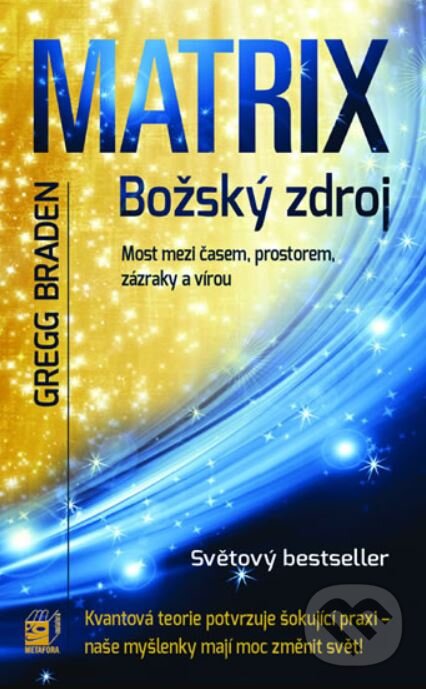 Kniha: Matrix - božský zdroj (Gregg Braden). Metafora, 2009 Kniha: Matrix - božský zdroj (Gregg Braden). Metafora, 2009