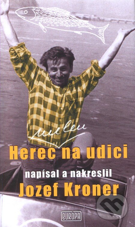 Kniha: Herec (nielen) na udici (Jozef Kroner). Európa, 2009 Kniha: Herec (nielen) na udici (Jozef Kroner). Európa, 2009