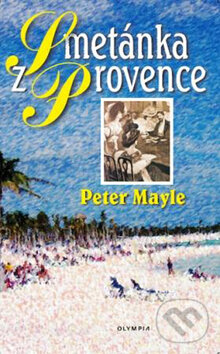 Kniha: Smetánka z Provence (Peter Mayle). Olympia, 2009 Kniha: Smetánka z Provence (Peter Mayle). Olympia, 2009