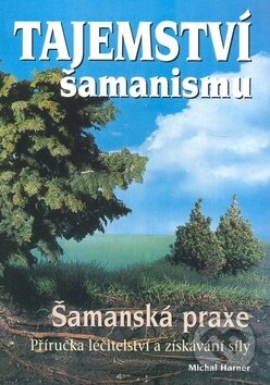 Kniha: Tajemství šamanismu (Michael Harner). Eko-konzult, 2006 Kniha: Tajemství šamanismu (Michael Harner). Eko-konzult, 2006