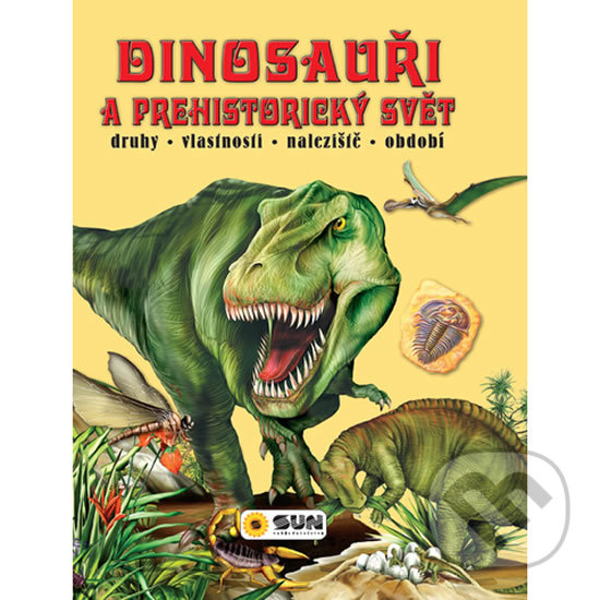 Kniha: Dinosauři a prehistorický svět (SUN). SUN, 2018 Kniha: Dinosauři a prehistorický svět (SUN). SUN, 2018