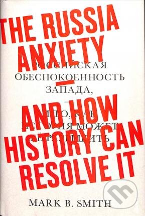 Kniha: The Russia Anxiety (Mark B. Smith). Penguin Books, 2016 Kniha: The Russia Anxiety (Mark B. Smith). Penguin Books, 2016