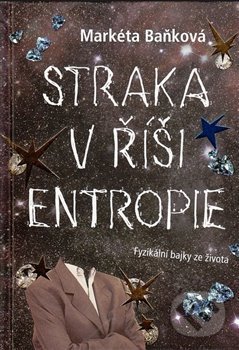 Kniha: Straka v říši entropie (Markéta Baňková). Prchal Petr, 2017 Kniha: Straka v říši entropie (Markéta Baňková). Prchal Petr, 2017