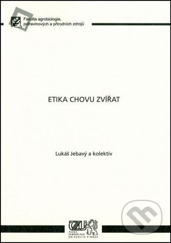 Kniha: Etika chovu zvířat (Lukáš Jebavý). Česká zemědělská univerzita v Praze, 2009 Kniha: Etika chovu zvířat (Lukáš Jebavý). Česká zemědělská univerzita v Praze, 2009