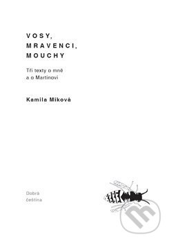Kniha: Vosy, mravenci, mouchy (Kamila Míková). Spolek Dobrá čeština, 2017 Kniha: Vosy, mravenci, mouchy (Kamila Míková). Spolek Dobrá čeština, 2017
