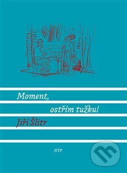 Kniha: Moment, ostřím tužku! (Jiří Šlitr). Nová tiskárna Pelhřimov, 2017 Kniha: Moment, ostřím tužku! (Jiří Šlitr). Nová tiskárna Pelhřimov, 2017
