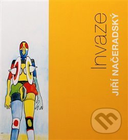 Kniha: Jiří Načeradský - Invaze (Jiří Načeradský). Galerie UBK, 2017 Kniha: Jiří Načeradský - Invaze (Jiří Načeradský). Galerie UBK, 2017