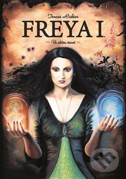 Kniha: Freya I. - Ve stínu moci (Tereza Richter). Tigris, 2017 Kniha: Freya I. - Ve stínu moci (Tereza Richter). Tigris, 2017