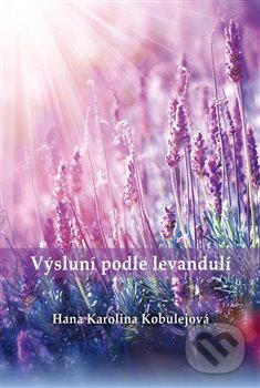Kniha: Výsluní podle levandulí (Hana Karolina Kobulejová). Plot, 2016 Kniha: Výsluní podle levandulí (Hana Karolina Kobulejová). Plot, 2016