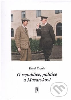 O republice, politice a Masarykovi - Karel Čapek, Atelier 89, 2016