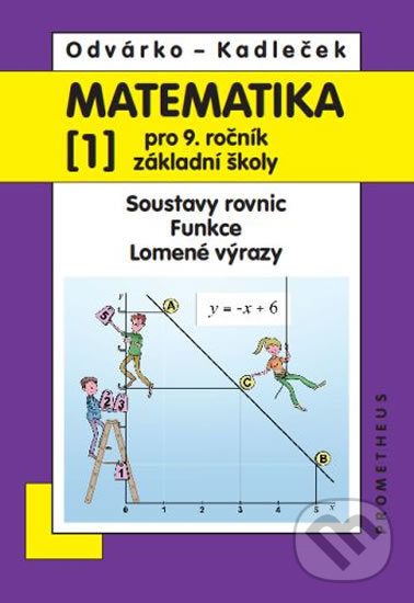 Kniha: Matematika pro 9. ročník ZŠ - 1.díl (Jiří Kadleček a Oldřich Odvárko). Spoločnosť Prometheus, 2013 Kniha: Matematika pro 9. ročník ZŠ - 1.díl (Jiří Kadleček a Oldřich Odvárko). Spoločnosť Prometheus, 2013