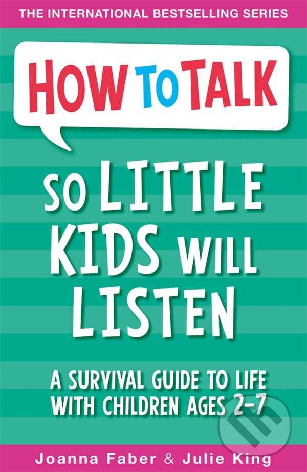 Kniha: How To Talk So Little Kids Will Listen (Joanna Faber a Julie King). Piccadilly, 2017 Kniha: How To Talk So Little Kids Will Listen (Joanna Faber a Julie King). Piccadilly, 2017