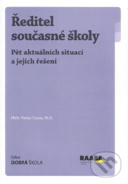 Kniha: Ředitel současné školy (Václav Trojan). Raabe, 2016 Kniha: Ředitel současné školy (Václav Trojan). Raabe, 2016