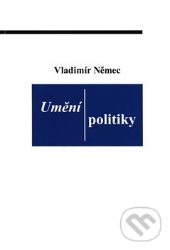 Kniha: Umění politiky (Vladimír Němec). Petit, 2018 Kniha: Umění politiky (Vladimír Němec). Petit, 2018