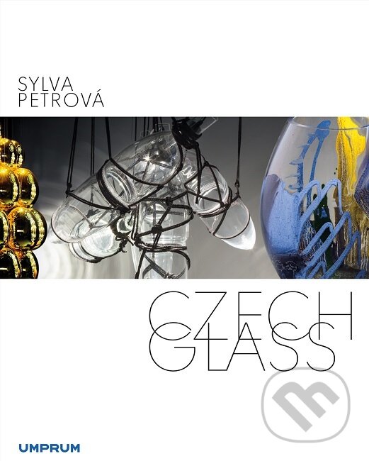 Kniha: Czech Glass (Sylva Petrová). Vysoká škola uměleckoprůmyslová v Praze, 2018 Kniha: Czech Glass (Sylva Petrová). Vysoká škola uměleckoprůmyslová v Praze, 2018
