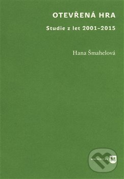 Kniha: Otevřená hra (Hana Šmahelová). Filozofická fakulta UK v Praze, 2016 Kniha: Otevřená hra (Hana Šmahelová). Filozofická fakulta UK v Praze, 2016