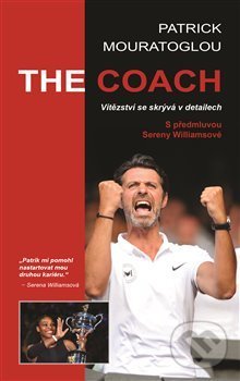Kniha: The Coach (Patrick Mouratoglou). Holcombe Brook, 2018 Kniha: The Coach (Patrick Mouratoglou). Holcombe Brook, 2018