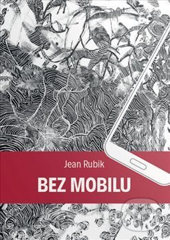 Kniha: Bez mobilu (Jean Rubik). Legraf, 2018 Kniha: Bez mobilu (Jean Rubik). Legraf, 2018