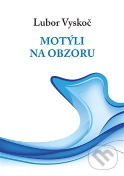 Kniha: Motýli na obzoru (Lubor Vyskoč). Čas, 2018 Kniha: Motýli na obzoru (Lubor Vyskoč). Čas, 2018