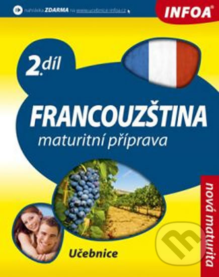 Kniha: Francouzština: Maturitní příprava (Daniele Bourdais). INFOA, 2012 Kniha: Francouzština: Maturitní příprava (Daniele Bourdais). INFOA, 2012