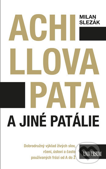 Kniha: Achillova pata a jiné patálie (Milan Slezák). Universum, 2019 Kniha: Achillova pata a jiné patálie (Milan Slezák). Universum, 2019