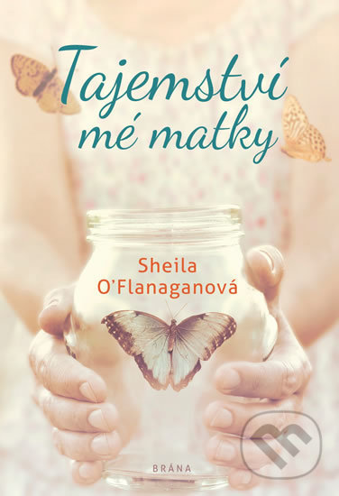 Kniha: Tajemství mé matky (Sheila O´Flanagan). Brána, 2019 Kniha: Tajemství mé matky (Sheila O´Flanagan). Brána, 2019