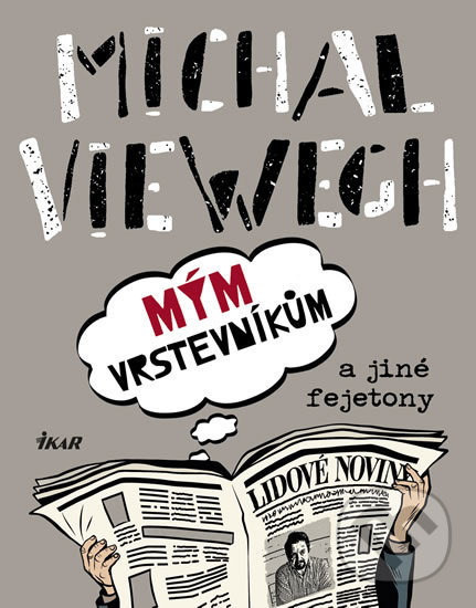 Kniha: Mým vrstevníkům a jiné fejetony (Michal Viewegh). Ikar CZ, 2019 Kniha: Mým vrstevníkům a jiné fejetony (Michal Viewegh). Ikar CZ, 2019