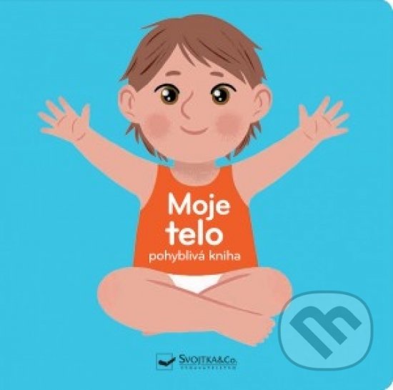 Kniha: Moje telo (pohyblivá kniha) (Svojtka&Co.). Svojtka&Co., 2019 Kniha: Moje telo (pohyblivá kniha) (Svojtka&Co.). Svojtka&Co., 2019