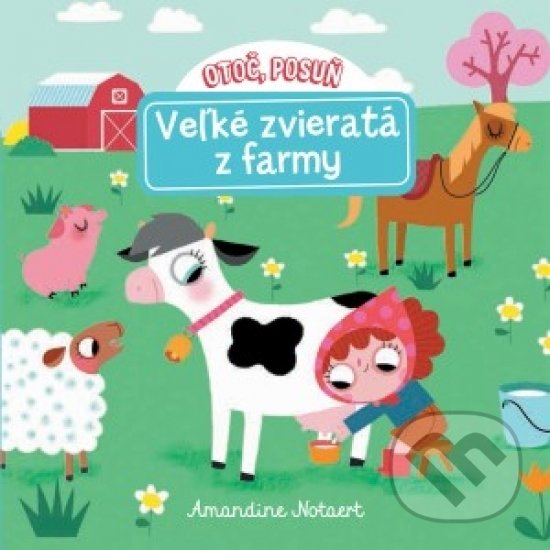 Kniha: Otoč, posuň - Veľké zvieratá z farmy (Amandine Notaert). Svojtka&Co., 2019 Kniha: Otoč, posuň - Veľké zvieratá z farmy (Amandine Notaert). Svojtka&Co., 2019