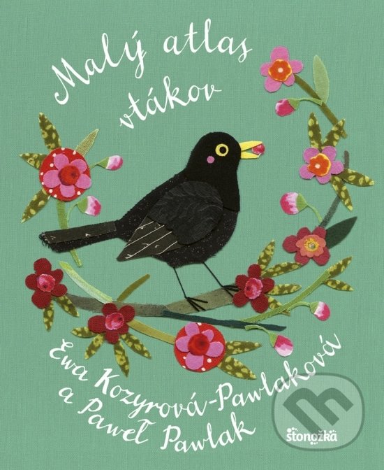 Kniha: Malý atlas vtákov (Ewa Kozyrová-Pawlaková a Paweł Pawlak). Stonožka, 2019 Kniha: Malý atlas vtákov (Ewa Kozyrová-Pawlaková a Paweł Pawlak). Stonožka, 2019