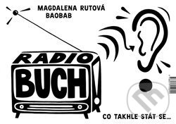 Kniha: Radio BUCH (Magdalena Rutová). Baobab, 2018 Kniha: Radio BUCH (Magdalena Rutová). Baobab, 2018