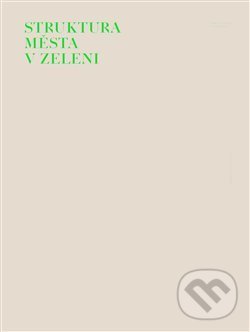 Kniha: Struktura města v zeleni (Ladislav Zikmund-Lender). Pravý úhel, 2018 Kniha: Struktura města v zeleni (Ladislav Zikmund-Lender). Pravý úhel, 2018