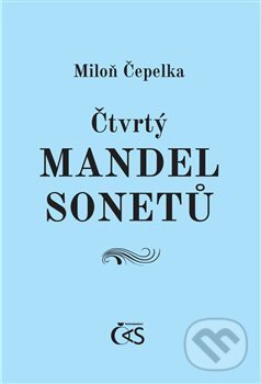 Kniha: Čtvrtý mandel sonetů (Miloň Čepelka). Čas, 2018 Kniha: Čtvrtý mandel sonetů (Miloň Čepelka). Čas, 2018