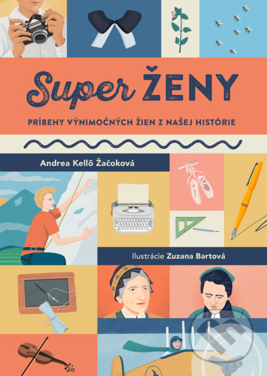 Kniha: SuperŽENY (Andrea Kellö Žačoková). Slovart, 2019 Kniha: SuperŽENY (Andrea Kellö Žačoková). Slovart, 2019