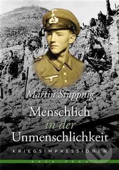 Kniha: Menschlich in der Unmenschlichkeit (Martin Stuppnig). KAVA-PECH, 2018 Kniha: Menschlich in der Unmenschlichkeit (Martin Stuppnig). KAVA-PECH, 2018