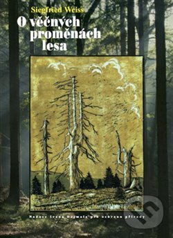 Kniha: O věčných proměnách lesa (Siegfried Weiss). Knihy 555, 2018 Kniha: O věčných proměnách lesa (Siegfried Weiss). Knihy 555, 2018