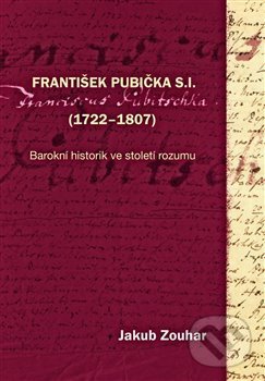 Kniha: František Pubička S.I. (1722–1807) (Jakub Zouhar). Pavel Mervart, 2014 Kniha: František Pubička S.I. (1722–1807) (Jakub Zouhar). Pavel Mervart, 2014