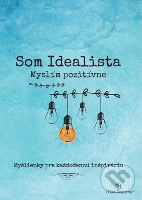 Kniha: Som Idealista: Myslím pozitívne (I Can Academy). I Can Academy, 2019 Kniha: Som Idealista: Myslím pozitívne (I Can Academy). I Can Academy, 2019