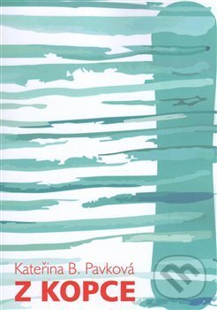 Kniha: Z kopce (Kateřina B. Pavková). Backstage Books, 2016 Kniha: Z kopce (Kateřina B. Pavková). Backstage Books, 2016