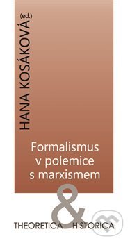 Kniha: Formalismus v polemice s marxismem (Hana Kosáková). Ústav pro českou literaturu AV, 2017 Kniha: Formalismus v polemice s marxismem (Hana Kosáková). Ústav pro českou literaturu AV, 2017