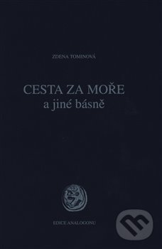 Kniha: Cesta za moře a jiné básně (Zdena Tominová). Sdružení Analogonu, 2018 Kniha: Cesta za moře a jiné básně (Zdena Tominová). Sdružení Analogonu, 2018