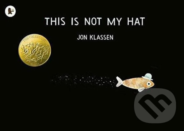 Kniha: This Is Not My Hat (Jon Klassen). Walker books, 2014 Kniha: This Is Not My Hat (Jon Klassen). Walker books, 2014