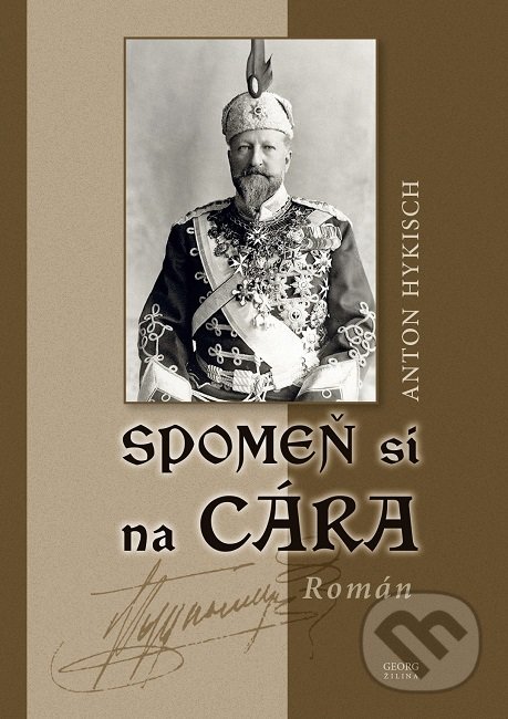 Kniha: Spomeň si na cára (Anton Hykisch). Georg, 2019 Kniha: Spomeň si na cára (Anton Hykisch). Georg, 2019